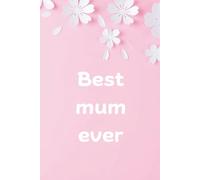 Best Mum Ever Notebook | Mother’s Day Gift for Mum | Lined Journal for Writing, Notes & Reflection | Gift: For the Mum Who Gives Everything, Loves ... Hesitation, and Deserves a Space of Her Own