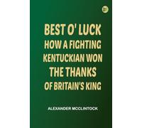 Best O' Luck: How A Fighting Kentuckian Won The Thanks Of Britain's King
