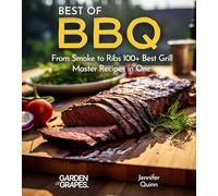 Best of BBQ Cookbook: From Smoke to Ribs 100+ Best Grill Master Recipes in One