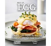 Best of Eggs Cookbook: Crack & Cook - Master the Best Egg Dishes with 100+ Delectable Creations, Pictures Included