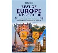 Best of Europe Travel Guide: Expert Itineraries, Local Secrets, and Must-See Sights for London, Paris, Rome, Barcelona, Amsterdam & More + Insights to Plan Your Perfect Trips