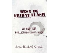 Best Of Friday Flash - Volume One: A Collection Of Short Fiction: Volume 1