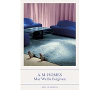 Best of Granta: May We Be Forgiven: A.M. Homes