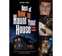 Best of How to Haunt Your House: More than 25 Scary DIY Projects for Parties and Halloween Displays