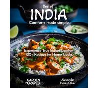 Best of India Comforts Made Simple: Experience True Indian Comfort 100+ Recipes for Home Cooks (Best of Global Recipes)