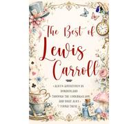 Best of Lewis Carroll - Alice's Adventures in Wonderland; Through the Looking-Glass; What Alice Found There (Deluxe Hardbound Edition)