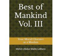 Best of Mankind Vol. III: Your Moral Character as a Muslim