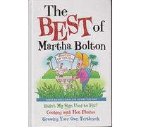 Best of Martha Bolton, Three Books Complete in One Volume,Didn't My Skin Used to Fit; Cooking with Hot Flashes; Growing Your Own Turtleneck