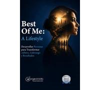 BEST OF ME: A Lifestyle: Desarrollar Personas para Transformar Cultura, Liderazgo y Resultados