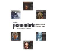 Best of Penumbric Speculative Fiction Mag, vol viii: June 2k24 to April 2k25