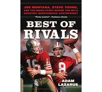 Best of Rivals: Joe Montana, Steve Young, and the Inside Story behind the NFL's Greatest Quarterback Controversy