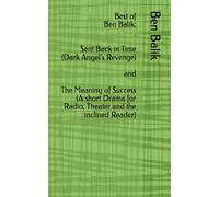 Best of: Sent Back in Time and The Meaning of Success: Dark Angel's Revenge A short Drama for Radio, Theater and the inclined Reader