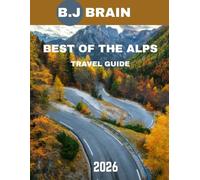 BEST OF THE ALPS TRAVEL GUIDE 2026: Discover Majestic Peaks, Charming Villages, and Unforgettable Adventures Across the Alps
