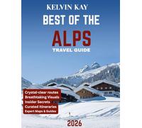 BEST OF THE ALPS TRAVEL GUIDE 2026 (full-color guide): Alps Adventure: Exploring Majestic Peaks, Scenic Trails, and Hidden Gems of Europe's Iconic Mountain Range