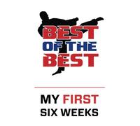 Best Of The Best My First Six Weeks
