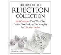 Best of the Rejection Collection: 293 Cartoons That Were Too Dumb, Too Dark, or Too Naughty for the New Yorker