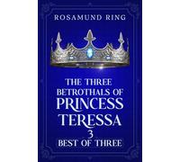 Best Of Three: The Three Betrothals of Princess Teressa - Book 3