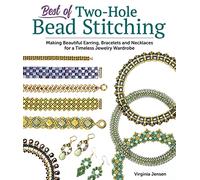 Best of Two-Hole Bead Stitching: Making Beautiful Earrings, Bracelets and Necklaces for a Timeless Jewelry Wardrobe
