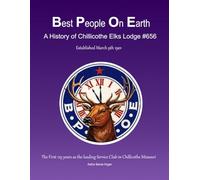 Best People On Earth: A History of Chillicothe Elks #656