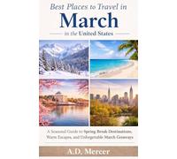 Best Places to Travel in March in the United States: A Seasonal Guide to Spring Break Destinations, Warm Escapes, and Unforgettable March Getaways (The United States Travel by Month Series)