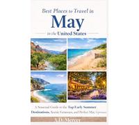 Best Places to Travel in May in the United States: A Seasonal Guide to the Top Early Summer Destinations, Scenic Getaways, and Perfect May Experiences (The United States Travel by Month Series)