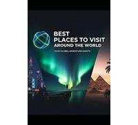 BEST PLACES TO VISIT AROUND THE WORLD: A Journey Through Culture, Beauty, and Adventure for solo travellers and pet-friendly travel