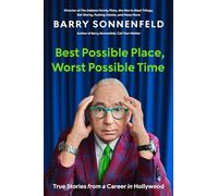 Best Possible Place, Worst Possible Time: True Stories from a Career in Hollywood
