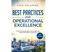 Best Practices for Operational Excellence. Simple Procedures That Work for Manufacturing and Logistics. Nuova ediz.