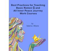 Best Practices for Teaching Basic Remen Q and All Inner Peace Journey Work Courses