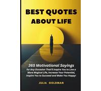 BEST QUOTES ABOUT LIFE: 365 Motivational Sayings for Any Occasion That'll Inspire You to Live a More Magical Life, Increase Your Potential, Inspire You to Succeed and Make You Happy!