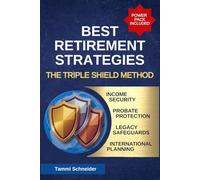 Best Retirement Strategies: The Triple Shield Method for Income Security and Probate Protection to Safeguard Your Legacy with Confidence in an International World (The Practical Wealth Series)