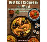 Best Rice Recipes in the World: 120 Easy and Delicious Rice Dishes from 10 Countries Around the Globe