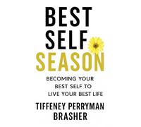 Best Self Season: Becoming Your Best Self to Live Your Best Life