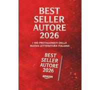BEST SELLER AUTORE 2026: I 100 protagonisti della nuova letteratura italiana