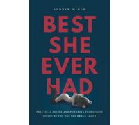 Best She Ever Had: Practical Advice and Powerful Techniques So You’re the One She Brags About