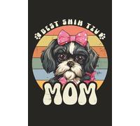 Best Shih Tzu Mom - Proud & Pawsome: A 120-Page College-Ruled Notebook Featuring a Cute Shih Tzu Dog Design - For Pet Moms Who Love the Chinese Lion Dog