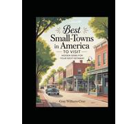 BEST SMALL-TOWNS IN AMERICA TO VISIT: HIDDEN GEMS FOR YOUR NEXT GETAWAY: DISCOVER CHARMING DESTINATIONS, LOCAL CULTURE, AND UNFORGETTABLE EXPERIENCES IN AMERICA’S COZIEST SMALL TOWNS