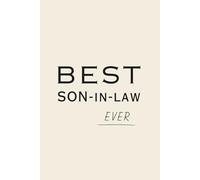 Best Son-In-Law Ever Notebook: Gift Journal, Thoughtful Son In Law Appreciation Gift for Birthday, Christmas, Father’s Day, or Engagement Party
