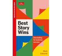 Best Story Wins: Storytelling for business success: An Economist Edge book
