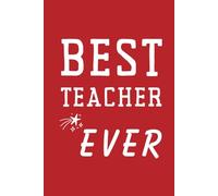 Best Teacher Ever Notebook: Inspirational Teacher Appreciation Red Gift Journal for End of Year, Christmas, or Classroom Thank You