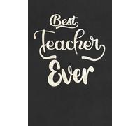 Best Teacher Ever Notebook / Teacher Appreciation Gift: 6x9 inches, 120 lined blank pages