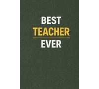 Best Teacher Ever: Teacher Appreciation Gift Notebook: A Simple Lined Notebook for Notes, Ideas & Everyday Plans (6x9, 110 Pages)