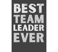 Best Team Leader Ever - Funny Thank You Notebook | Retirement Gift for Boss or Supervisor | Leader Appreciation Journal | 6x9 Lined, 120 Pages
