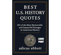 Best U.S. History Quotes (Large Print): 501 of the Most Memorable and Impactful Passages in American History