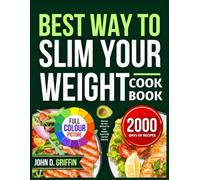BEST WAY TO SLIM YOUR WEIGHT COOKBOOK: Discover the Best Methods to Lose Weight, Keep It Off, and Feel Amazing