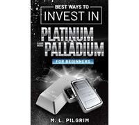BEST WAYS TO INVEST IN PLATINUM AND PALLADIUM FOR BEGINNERS: 9 (Kenosis Books: Investing in Unpredictable Markets)