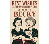 Best Wishes (And Other Things I Don't Mean): Letters to Becky