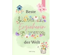 Beste Erzieherin der Welt: Liebevoll gestaltetes Notizbuch als Geschenk für Erzieherinnen zum Abschied, Geburtstag oder einfach als kleines Dankeschön ... floraler Gestaltung in zarten Pastellfarben