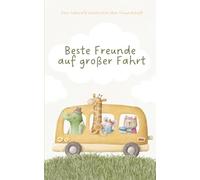 Beste Freunde auf großer Fahrt: Eine liebevolle Geschichte über Freundschaft und Abenteuer