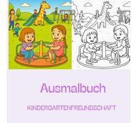 Beste Freundinnen - Mein Ausmalbuch für Kinder ab 3 Jahren: Spielen, Basteln, Abenteuer erleben im Kindergarten und Alltag: Ein kreatives Ausmalbuch ... Abenteuer und den bunten Kindergarten-Alltag